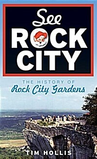 See Rock City: The History of Rock City Gardens (Hardcover)