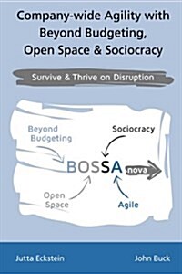 Company-Wide Agility with Beyond Budgeting, Open Space & Sociocracy: Survive & Thrive on Disruption (Paperback)