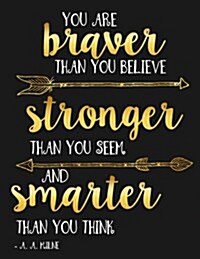 You Are Braver Than You Believe and Stronger Than You Seem and Smarter Than You Believe A. A. Milne: Motivational Notebook, Journal and Diary for Wome (Paperback)