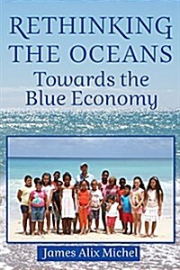 Rethinking the Oceans: Towards the Blue Economy (Paperback)