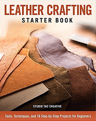 [중고] Leather Crafting Starter Book: Tools, Techniques, and 16 Step-By-Step Projects for Beginners (Paperback)