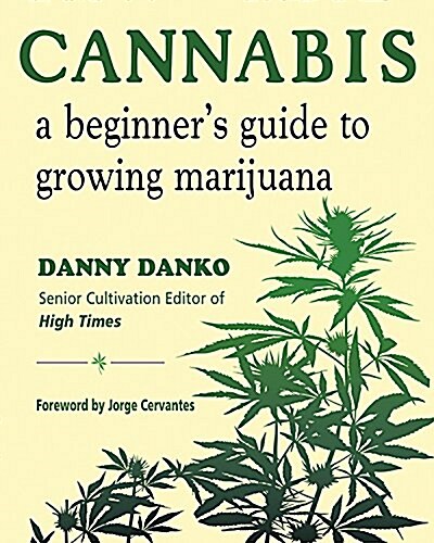Cannabis: A Beginners Guide to Growing Marijuana (Paperback)