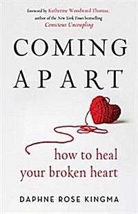 Coming Apart: How to Heal Your Broken Heart (Book on Breakups, Broken Hearts, Divorce Gift for Women, Healing a Broken Heart, for Re (Paperback)