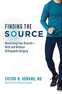 Finding the Source: Maximizing Your Results--With and Without Orthopaedic Surgery (Paperback)