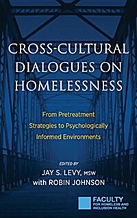 Cross-Cultural Dialogues on Homelessness: From Pretreatment Strategies to Psychologically Informed Environments (Hardcover)