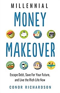 Millennial Money Makeover: Escape Debt, Save for Your Future, and Live the Rich Life Now (Paperback)