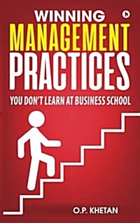 Winning Management Practices: You Dont Learn at Business School (Paperback)