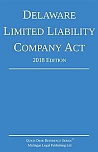 Delaware Limited Liability Company ACT; 2018 Edition (Paperback, 2018)