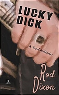 Lucky Dick: A Novel-In-Stories (Hardcover)