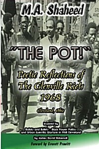 The Pot!: Poetic Reflections of The Glenville Riots 1968 Cleveland, Ohio (Paperback)