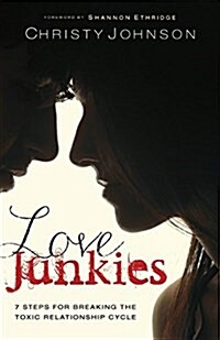 Love Junkies: 7 Steps for Breaking the Toxic Relationship Cycle (Paperback)
