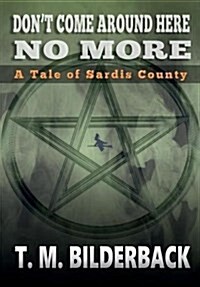 Dont Come Around Here No More - A Tale of Sardis County (Hardcover)