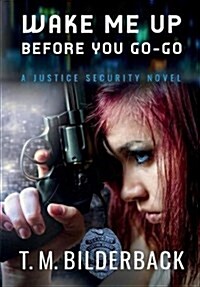 Wake Me Up Before You Go-Go - A Justice Security Novel (Hardcover)