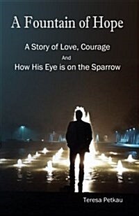 A Fountain of Hope: A Story of Love, Courage and How His Eye Is on the Sparrow (Paperback)