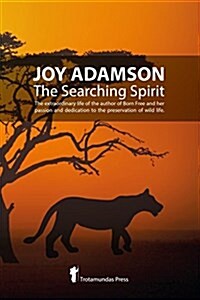 Joy Adamson - The Searching Spirit: The Extraordinary Life of the Author of Born Free and Her Passion and Dedication to Preserve Wild Life in the Wild (Paperback)