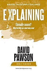 Explaining Eternally Secure?: What the Bible Says about Being Saved (Paperback)