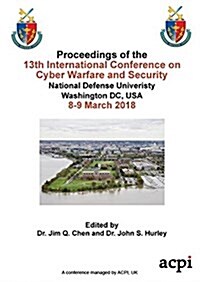 Iccws 2018 - Proceedings of the 13th International Conference on Cyber Warfare and Security (Paperback)