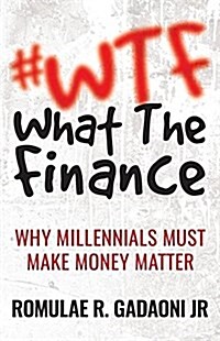 #Wtf What the Finance: Why Millennials Must Make Money Matter (Paperback)