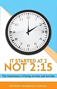 It Started at 2, Not 2: 15: The Importance of Being on Time and Not Late (Paperback)