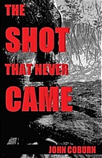 The Shot That Never Came (Paperback)