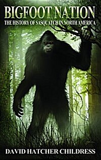 Bigfoot Nation: The History of Sasquatch in North America (Paperback)