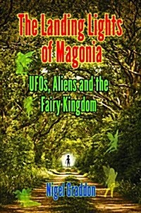The Landing Lights of Magonia: UFOs, Aliens and the Fairy Kingdom (Paperback)