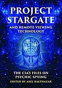 Project Stargate and Remote Viewing Technology: The CIAs Files on Psychic Spying (Paperback)