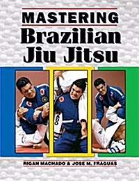 Mastering Brazilian Jiu Jitsu (Paperback)