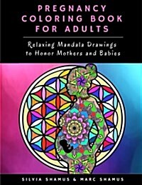 Pregnancy Coloring Book for Adults: Relaxing Mandala Drawings to Honor Mothers and Babies (Paperback)