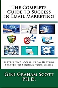 The Complete Guide to Success in Email Marketing: 8 Steps to Success: From Getting Started to Sending Your Emails (Hardcover)