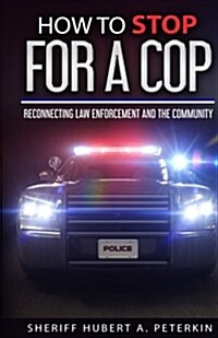 How to Stop for a Cop: Reconnecting Law Enforcement & the Community (Paperback)