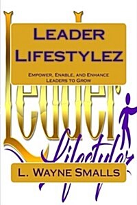 Leader Lifestylez: Empower, Enable and Enhance Leaders to Grow (Paperback)