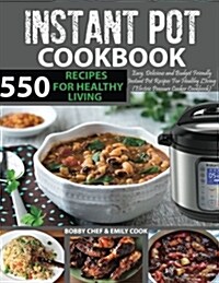 550 Instant Pot Recipes Cookbook: Easy, Delicious and Budget Friendly Instant Pot Recipes for Healthy Living (Electric Pressure Cooker Cookbook) (Vega (Paperback)