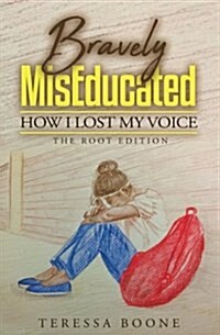 Bravely Miseducated: How I Lost My Voice: The Root Edition (Paperback)