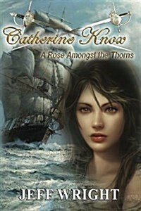 Catherine Knox: A Rose Amongst the Thorns (Paperback)