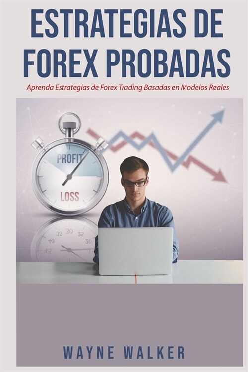 Estrategias de Forex Probadas: Aprenda Estrategias de Forex Trading Basadas En Modelos Reales (Paperback)