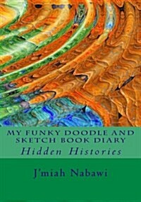 My Funky Doodle and Sketch Book Diary: Hidden Histories (Paperback)