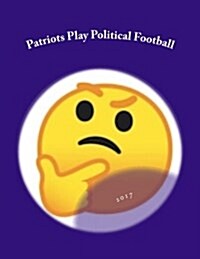 Patriots Play Political Football (Paperback)