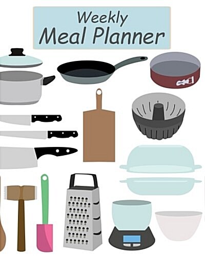 Weekly Meal Planner: 8 X 10 - Food Planner / Log - Journal / Diary of Meals - Removable Shopping List / Bookmark (Paperback)