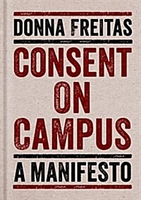 Consent on Campus: A Manifesto (Hardcover)