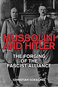 Mussolini and Hitler: The Forging of the Fascist Alliance (Hardcover)