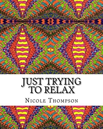 Just Trying to Relax: Coloring Book for the Abstract Artist (Paperback)
