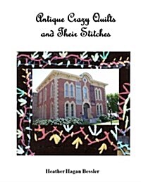 Antique Crazy Quilts and Their Stitches (Paperback)