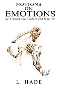 Notions on Emotions: Re-Viewing Their Nature and Function (Paperback)