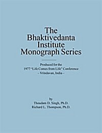 Bhaktivedanta Institute Monograph Series: Produced for the 1977 Life Comes from Life Conference (Paperback)
