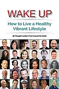 Wake Up: How to Live a Healthy Vibrant Lifestyle (Paperback)