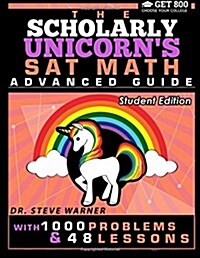The Scholarly Unicorns SAT Math Advanced Guide with 1000 Problems and 48 Lesson: Student Edition (Paperback)