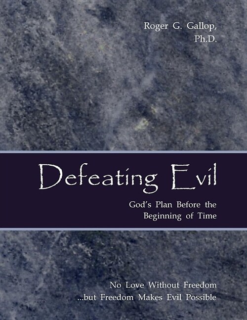 Defeating Evil - Gods Plan Before the Beginning of Time: Planet Earth - Gods Testing Ground (Paperback)