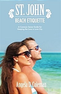St. John Beach Etiquette: A Common Sense Guide for Keeping the Love in Love City (Paperback)