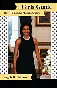 Girls Guide: How to Be Like Michelle Obama (Paperback)